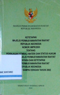 Image of Ketetapan MPR RI Nomor I/MPR/2003 Tentang Peninjauan Kembali Materi dan Status Hukum Ketetapan Majelis Permusyawaratan Rakyat Sementara dan Ketetapan Majelis Permusyawaratan Rakyat Republik Indonesia Tahun 1960 sampai dengan Tahun 2002