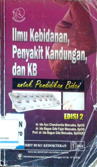 Image of Ilmu Kebidanan. Penyakit Kandungan, dan KB untuk Pendidikan Bidan
