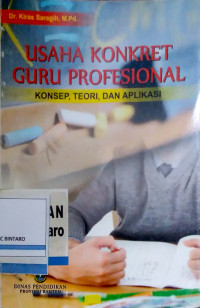 Image of Usaha Konkret Guru Profesional: Konsep, Teori dan Aplikasi