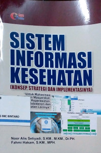 Image of Sistem Informasi Kesehatan (Konsep, Strategi dan Implementasinya)