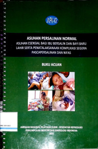 Image of Asuhan Persalinan Normal: Asuhan Esensial bagi Ibu Bersalin dan Bayi Baru Lahir serta Penatalaksanaan Komplikasi Segera Pascapersalinan dan Nifas