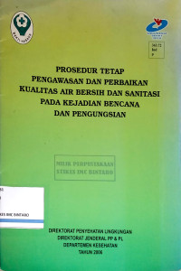 Image of Prosedur Tetap Pengawasan dan Perbaikan Kualitas Air Bersih dan Sanitasi pada Kejadian Bencana dan Pengungsian