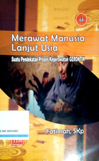 Image of Merawat Manusia Lanjut Usia: Suatu Pendekatan Proses Keperawatan Gerontik