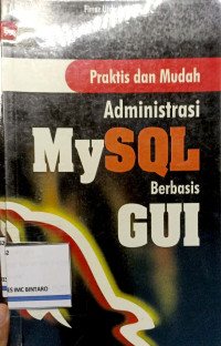 Image of Praktik dan mudah Administrasi MYSQL berbasis GUI
