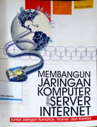 Image of Membangun Jaringan Komputer dan Server Internet (Untuk Jaringan Rumahan, Warnet, dan Kantor)