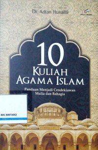Image of 10 Kulaih Agama Islam: Panduan Menjadi Cendekiawan Mulia dan Bahagia