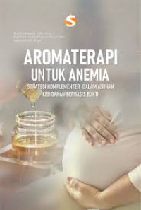 Image of Aromaterapi untuk anemia: Strategi komplementer dalm asuhan kebidanan berbasis bukti