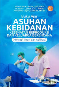 Image of Buku ajar asuhan kebidanan kesehatan reproduksi dan keluarga berencana: Konsep, teori dan aplikasi